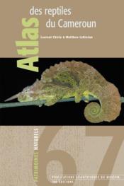 Atlas des reptiles du Cameroun  - Chirio Lebreto - Laurent Chirio - Matthew Lebreton 