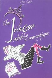 Journal d'une princesse T.6 ; une princesse rebelle et romantique - Intérieur - Format classique