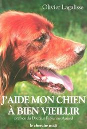 J'aide mon chien a bien vieillir  - Olivier Lagalisse - Lagalisse/Aujard 