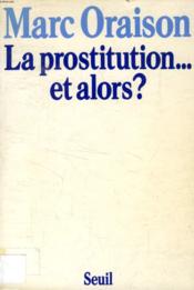 La prostitution... et alors ? - Couverture - Format classique