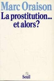 La prostitution... et alors ? - Couverture - Format classique