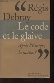 Le code et le glaive ; après l'Europe, la nation ? - Couverture - Format classique