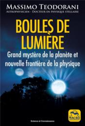 Boules de lumière : grand mystère de la planète et nouvelle frontière de la physique  