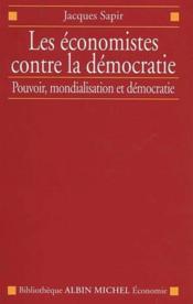 Les économistes contre la démocratie ; pouvoir, mondialisation et démocratie - Couverture - Format classique