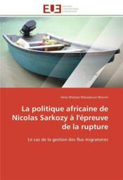 La politique africaine de nicolas sarkozy a l'epreuve de la rupture - Couverture - Format classique