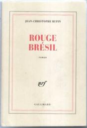 Rouge bresil  - Jean-Christop Rufin - Rufin J-C. - Jean-Christoph Rufin 