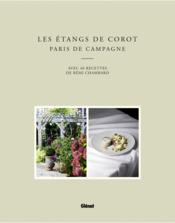 Les étangs de Corot ; Paris de campagne ; avec 40 recettes de Rémi Chambard - Couverture - Format classique