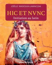 Hic et nunc : initiation au latin  - Joëlle Wasiolka-Lawniczak 
