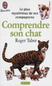 Comprendre son chat - - le plus mysterieux de vos compagnons  - Roger Tabor 