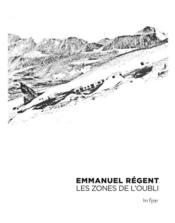 Emmanuel Régent ; les zones de l'oubli  - Luca Avanzini - Patrick Csemama 