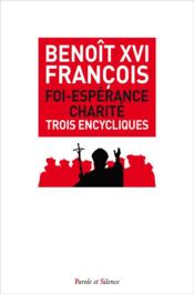 Foi-espérance-charité ; trois encycliques  - Benoit Xvi - Pape Francois 