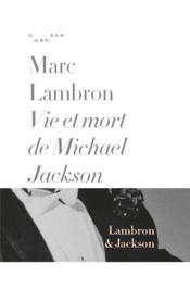Vie et mort de Michael Jackson  - Marc Lambron 