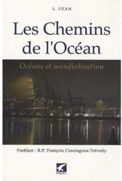 Les chemins de l'océan ; océans et mondialisation  - Luc Uzan 