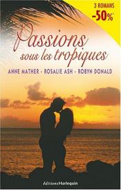 Vente  L'Ete De L'Amour ; Passion Aux Bermudes ; Un Parfum Des Mers Du Sud  - Rosalie Ash - Anne Mather - Robyn Donald 