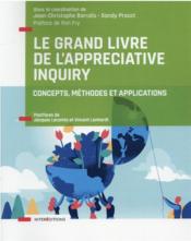 Le grand livre de l'appreciative inquiry : concepts, méthodes et applications  - Collectif - Sandy Proust - Jean-Christophe Barralis 