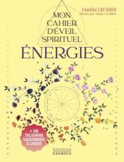 Mon cahier d'éveil spirituel : énergies  - Hadda Djeribi 