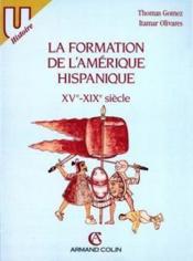 La formation de l'Amérique hispanique, XVe-XIXe siècles - Couverture - Format classique