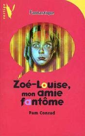 Vertige Fantastique ; Zoe-Louise Mon Amie Fantome - Couverture - Format classique