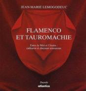 Flamenco et tauromachie ; entre le Moi et l'Autre : catharsis et discours amoureux (édition 2011)  - Jean-Marie Lemogodeuc 