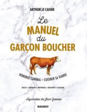 Le manuel du garçon boucher : honorer l'animal, cuisiner sa viande - Couverture - Format classique