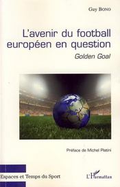 L'avenir du football européen en question ; golden goal  - Guy Bono 