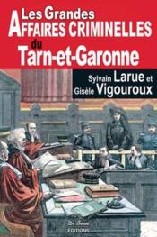 Vente  Les grandes affaires criminelles du Tarn-et-Garonne  - Vigouroux Larue - Sylvain Larue 