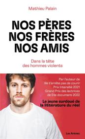 Nos pères, nos frères, nos amis : dans la tête des hommes violents - Couverture - Format classique