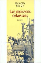 Les Moissons Delaissees T.1  - Jean-Guy Soumy 