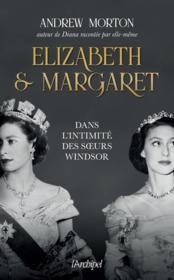 Elizabeth et Margaret : dans l'intimité des soeurs Windsor  