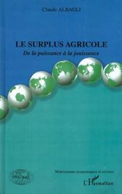 Le surplus agricole - de la puissance a la jouissance  - Claude Albagli 
