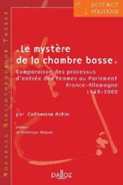 "le mystère de la chambre basse" ; comparaison des processus d'entree des femmes au parlement France-Allemagne, 1945-2000  - Achin/Matonti - Catherine Achin 