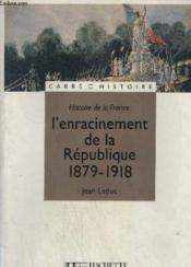 Histoire de la France ; l'enracinement de la République, 1879-1918 - Couverture - Format classique