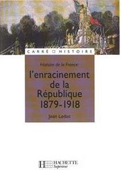 Histoire de la France ; l'enracinement de la République, 1879-1918 - Intérieur - Format classique
