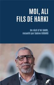 Moi, Ali fils de harki : un récit d'Ali Sakri,  recueilli par Sabine Godard  - Ali Sakri 