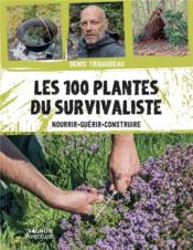 Les 100 plantes du survivaliste : nourrir, guérir, construire  - Collectif 