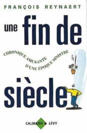 Une fin de siecle - chronique amusante d'une epoque sinistre - Couverture - Format classique