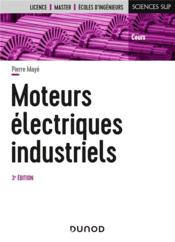 Moteurs électriques industriels (3e édition)  - Pierre Mayé 