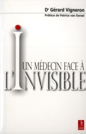 Un médecin face a l'invisible  - Gérard Vigneron 