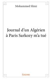 Journal d'un Algérien à Paris Sarkozy m'a tué  - Mohammed Slimi 