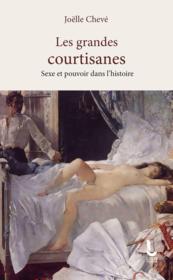 Les grandes courtisanes : ou le pouvoir des femmes dans l'histoire - Couverture - Format classique
