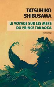 Le voyage sur les mers du prince Takaoka  - Tatsuhiko Shibusawa 