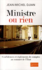 Ministre ou rien ; confidences et règlements de comptes au sommet de l'Etat - Couverture - Format classique