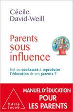 Parents sous influence ; est-on condamné à reproduire l'éducation de ses parents ?  - Cecile David-Weill 