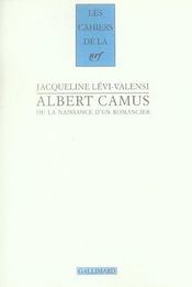 Les cahiers de la NRF ; Albert camus ou la naissance d'un romancier  - Jacqueline Lévi-Valensi 