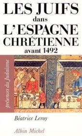 Les juifs dans l'Espagne chrétienne avant 1492 - Couverture - Format classique