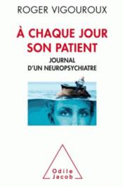 À chaque jour son patient ; journal d'un neuropsychiatre  - Roger Vigouroux 