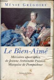 Le Bien Aime Memoires Apocryphes De Jeanne Antoinette Poisson Marquise De Pompadour - Couverture - Format classique