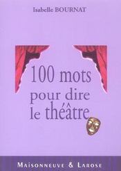 Cent Mots Pour Dire Le Theatre - Intérieur - Format classique