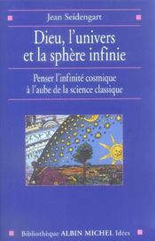 Dieu, l'univers et la sphère infinie ; penser l'infinité cosmique à l'aube de la science classique - Intérieur - Format classique