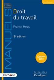 Droit du travail (édition 2021)  - Franck Heas 